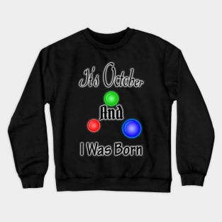 It's October And I Was Born Crewneck Sweatshirt